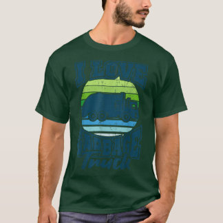Dump Truck Driver Big Rig I Love Garbage Truck Tru T-shirt