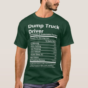 Dump Truck Driver Nutritional and Undenable Facto T-shirt