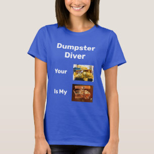 Dumpster duiker je afval is mijn schatje T-shirt