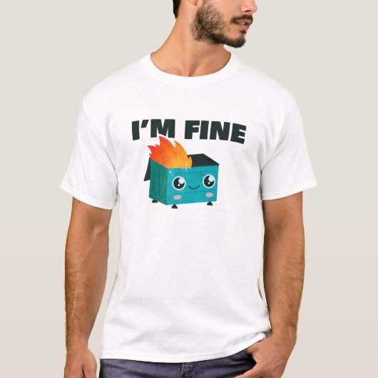 Dumpster is prima "'Im fine'" T-shirt (Voorkant)