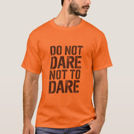 Durf niet te durven t-shirt