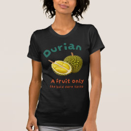 Durian: Een vrucht alleen de gedurfde smaak T-shirt