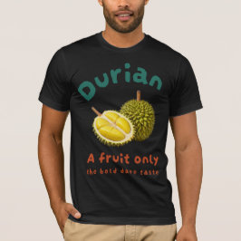 Durian: Een vrucht alleen de gedurfde smaak T-shirt