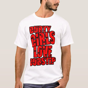 DURTY GIRLS LIVE DUBSTEP T-SHIRT