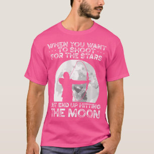 Dus als je wilt schieten voor de sterren boogschie t-shirt