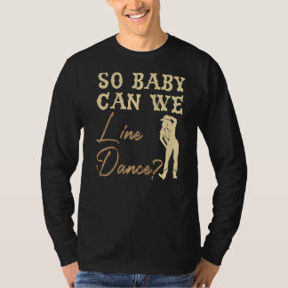 Dus Baby kunnen we Dance Westerne Dance Line Dance T-shirt