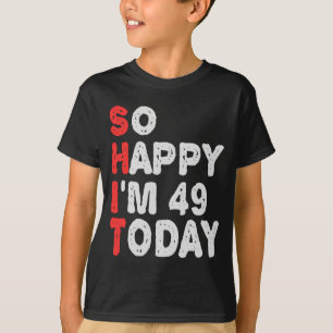 Dus blij dat ik 49 ben Vandaag Grappig verjaardags T-shirt