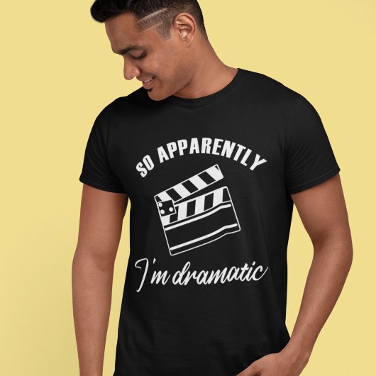 Dus blijkbaar ben ik dramatische grappige actrice  t-shirt