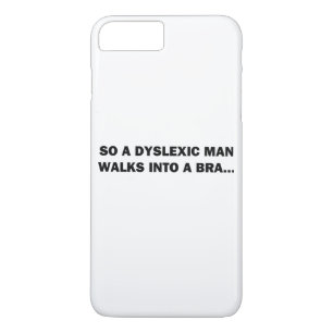 Dus een dyslectische man loopt een beha binnen 	iPhone 8 plus / 7 plus hoesje