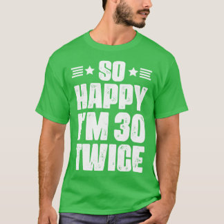 Dus Happy im 30 Tweemaal 60 jaar oude humor T-shirt