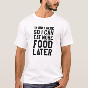 Dus ik kan later meer voedsel eten t-shirt