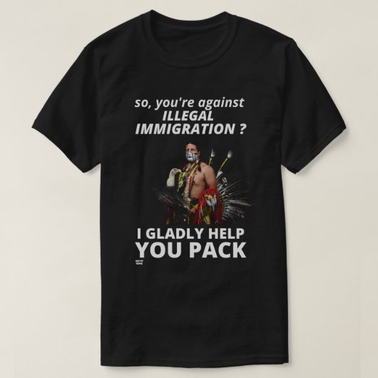 "DUS JE BENT TEGEN ILLEGALE IMMIGRATIE?.." T-SHIRT (Design voorkant)