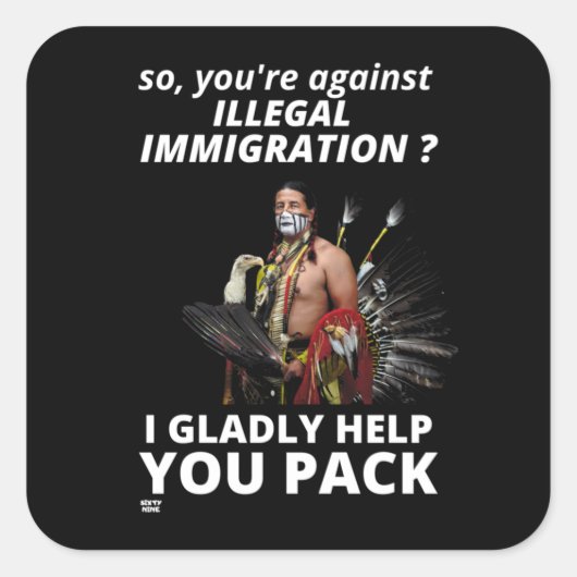 "DUS JE BENT TEGEN ILLEGALE IMMIGRATIE?.." VIERKANTE STICKER (Voorkant)