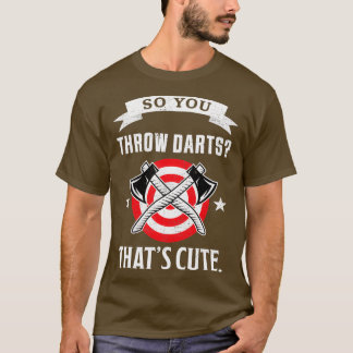 Dus je gooit Darts Thatx27s schattige Funny Ax Thr T-shirt