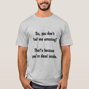 Dus je vindt me niet amusant? t-shirt