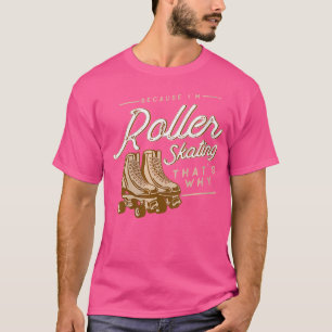 Dus rolschaatsen omdat ik rolschaatsen ben t-shirt