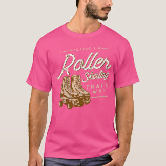 Dus rolschaatsen omdat ik rolschaatsen ben t-shirt