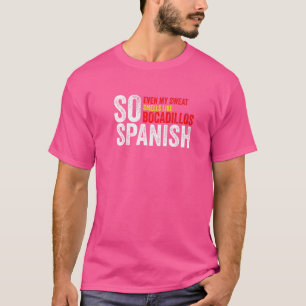 Dus Spaans ruikt zelfs mijn zweet naar Bocadillos T-shirt