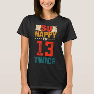 Dus zo gelukkig dat ik 13 ben Verjaardagsshirt 26e T-shirt