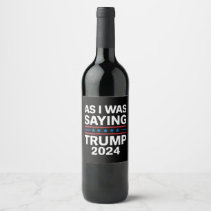 Dus zoals ik zei Trump 2024 Donald trump Wijn Etiket