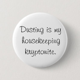 Dusting is mijn huishoudelijke kryptoniet ronde button 5,7 cm