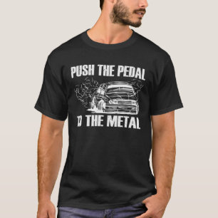 Duw het pedaal naar de metalen auto liefhebber t-shirt