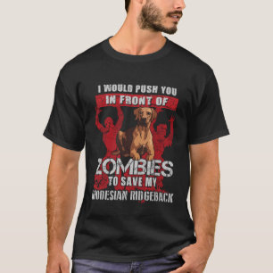 Duw je naar zombies om mijn Rhodesian Ridgeback te T-shirt