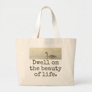 Dwell on the Beauty of Life - Beauty Quote Grote Tote Bag