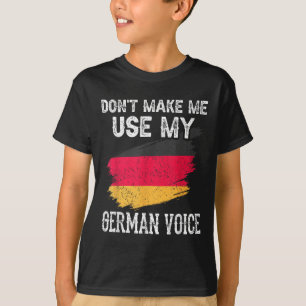 Dwing Me Niet Mijn Duitse Stem Te Gebruiken Duitsl T-shirt