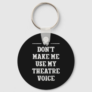 Dwing Me Niet Mijn Theaterstem Te Gebruiken Theate Sleutelhanger