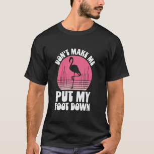 Dwing me niet mijn voet neer te zetten Flamingo Gr T-shirt