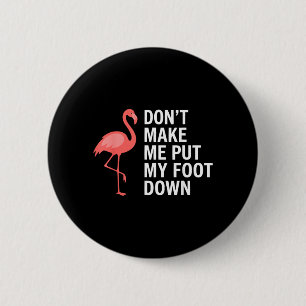 Dwing Me Niet Mijn Voet Te Neer Flamingo Grappig Ronde Button 5,7 Cm
