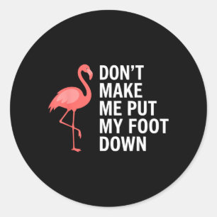 Dwing Me Niet Mijn Voet Te Neer Flamingo Grappig Ronde Sticker
