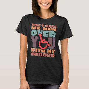 Dwing me niet om je omver te rijden met mijn rolst t-shirt