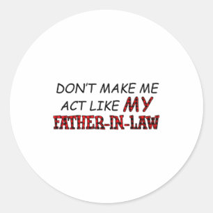 Dwing me niet om me te gedragen als mijn schoonvad ronde sticker