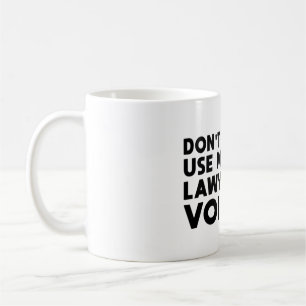 Dwing Me Niet Om Mijn Advocaatstem Te Gebruiken Koffiemok