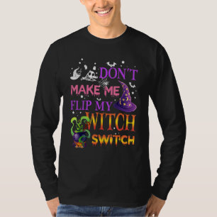 Dwing me niet om mijn heksenschakelaar om te zette t-shirt