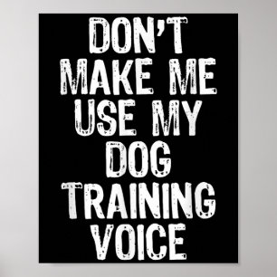 Dwing me niet om mijn honden training stem trainer poster