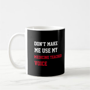 Dwing me niet om mijn leraar medicijnen stem te ge koffiemok