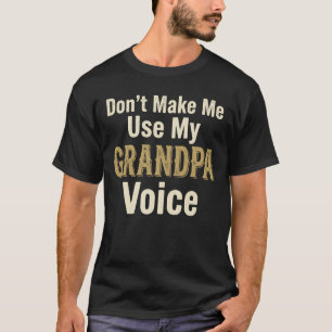 Dwing me niet om mijn opa stem te gebruiken Opa T-shirt
