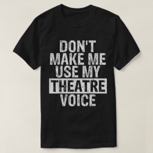 Dwing Me Niet Om Mijn Theatermicrofoon Te Gebruike T-shirt