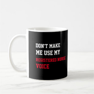 Dwing me niet om mijn Verpleegstersstem te gebruik Koffiemok