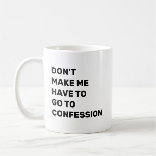 Dwing me niet om te gaan biechten koffiemok