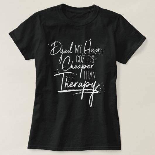 Dyed Hair Cheaper dan Therapy Calligraphy Slogan T-shirt (Design voorkant)