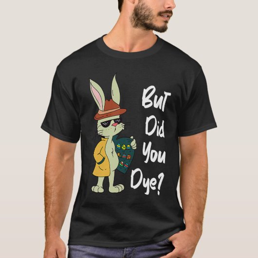 Dyeing Easter Eggs Crazy Easter Bunny Sarcastic Ea T-shirt (Voorkant)