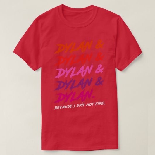 Dylan omdat ik heet vuur spuug t-shirt (Design voorkant)