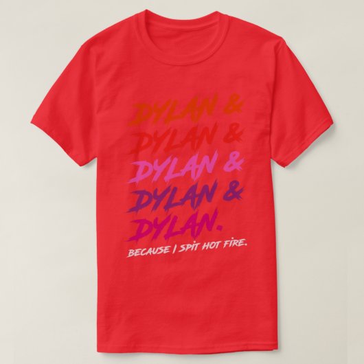 Dylan omdat ik heet vuur spuug t-shirt (Design voorkant)
