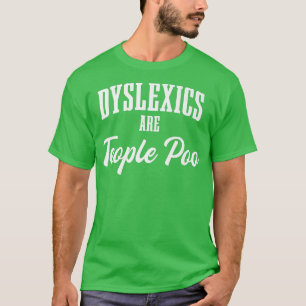 Dysleics zijn Tepeople poo dysleia ADHD T-shirt