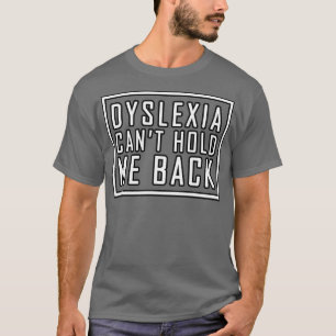 Dyslexia canx27t houdt me tegen 4 t-shirt