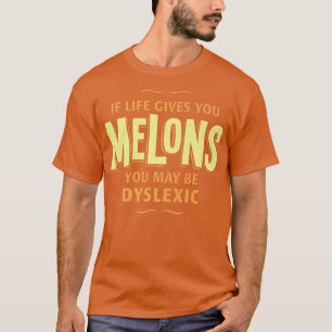 Dyslexie T Shirt - Als het leven je meloenen geeft